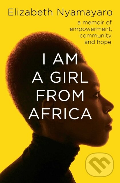 Levně I Am A Girl From Africa (A memoir of empowerment, community and hope) - kniha z kategorie Autobiografie