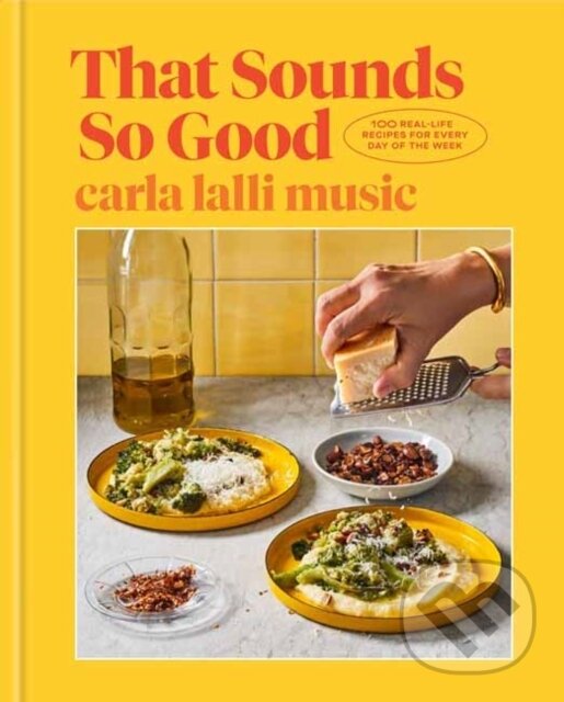 Levně That Sounds So Good (100 Real-Life Recipes for Every Day of the Week) - kniha z kategorie Kuchárky