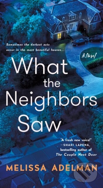 Levně What the Neighbors Saw (A Novel) - Melissa Adelman - kniha z kategorie Beletria