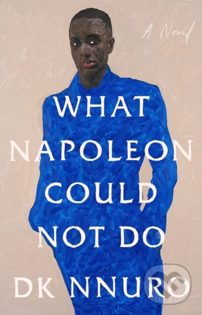 Levně What Napoleon Could Not Do (A Novel) - Dk Nnuro - kniha z kategorie Beletria