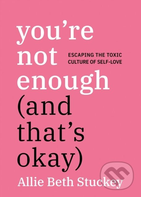 Kniha: You're Not Enough (And That's Okay) (Allie Beth Stuckey). , 2025
