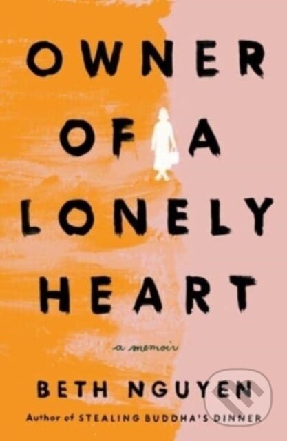 Levně Owner of a Lonely Heart (A Memoir) - Beth Nguyen