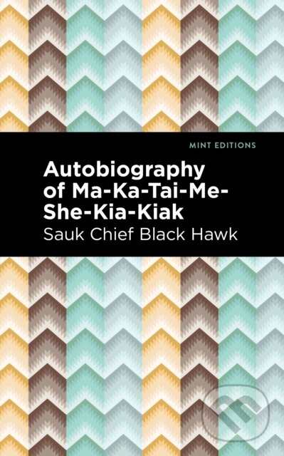 Levně Autobiography of Ma-Ka-Tai-Me-She-Kia-Kiak - Black Hawk - kniha z kategorie Sociológia