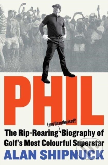 Levně Phil (The Rip-Roaring (and Unauthorised!) Biography of Golf's Most Colourful Superstar) - kniha z kategorie Životopisy, reportáže a myšlienky
