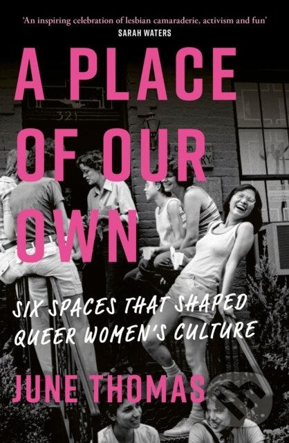 Levně A Place of Our Own (Six Spaces that Shaped Queer Women's Culture - 'A cracking read' (Val McDermid)) - kniha z kategorie Humanitné a spoločenské vedy