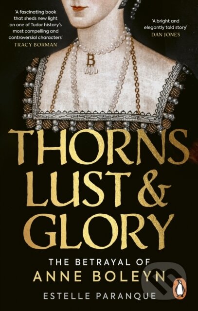 Levně Thorns, Lust and Glory (The betrayal of Anne Boleyn) - kniha z kategorie Životopisy, reportáže a myšlienky