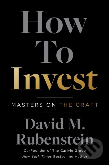 Levně How to Invest (Masters on the Craft) - David M Rubenstein - kniha z kategorie Investovanie