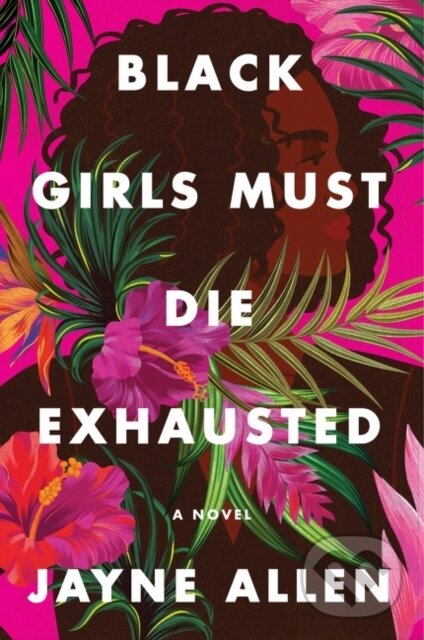 Levně Black Girls Must Die Exhausted (A Novel) - Jayne Allen
