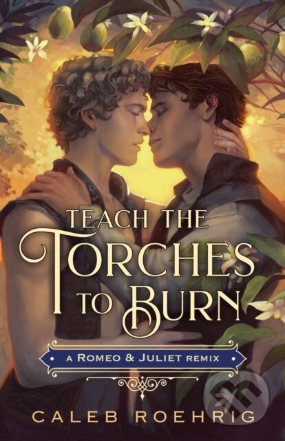Levně Teach the Torches to Burn: A Romeo & Juliet Remix - Caleb Roehrig - kniha z kategorie Beletria