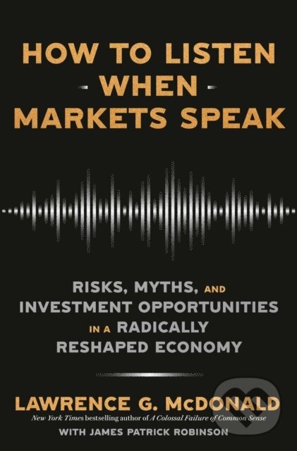 Levně How to Listen When Markets Speak (Risks, Myths, and Investment Opportunities in a Radically Reshaped Economy) - kniha z kategorie Biznis a manažment