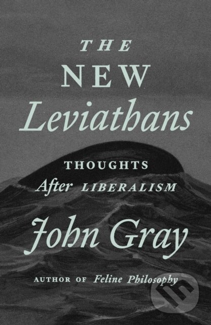Levně The New Leviathans (Thoughts After Liberalism) - John Gray - kniha z kategorie Filozofia
