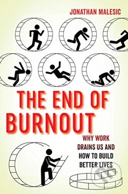 Levně The End of Burnout (Why Work Drains Us and How to Build Better Lives) - kniha z kategorie Priemysel, stavebníctvo a strojárstvo