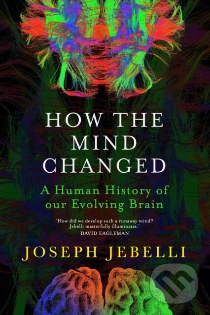 Levně How the Mind Changed (A Human History of our Evolving Brain) - kniha z kategorie Odborné a náučné