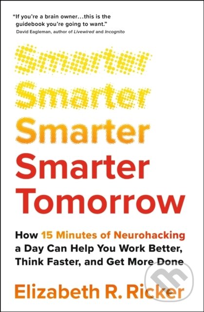 Levně Smarter Tomorrow (How 15 Minutes of Neurohacking a Day Can Help You Work Better, Think Faster, and Get More Done) - kniha z kategorie Humanitné a…