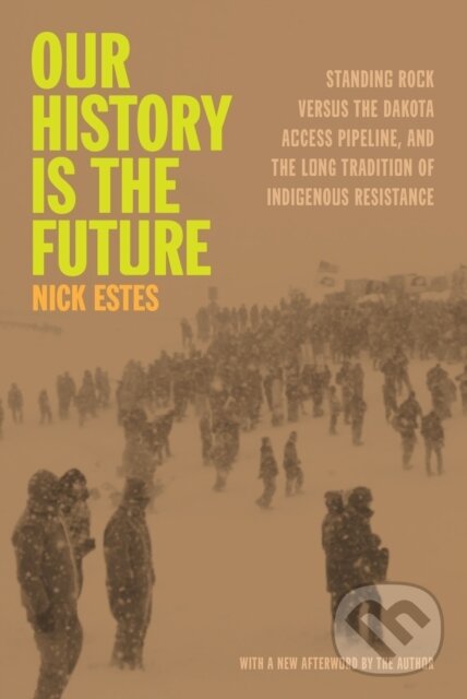 Levně Our History Is the Future (Standing Rock Versus the Dakota Access Pipeline, and the Long Tradition of Indigenous Resistance) - kniha z kategorie…
