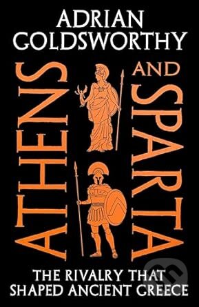 Athens and Sparta (The Rivalry that Shaped Ancient Greece)