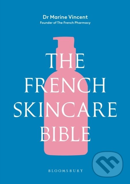 Levně The French Skincare Bible (The ultimate guide to French skincare by the founder of The French Pharmacy)