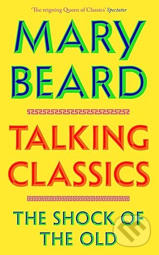 Talking Classics (The Shock of the Old) - Professor Mary Beard