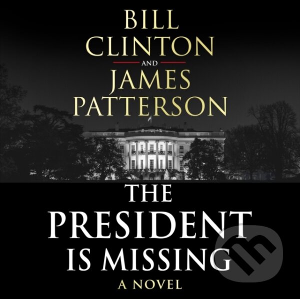 Kniha: The President is Missing (James Patterson a President Bill Clinton). , 2018