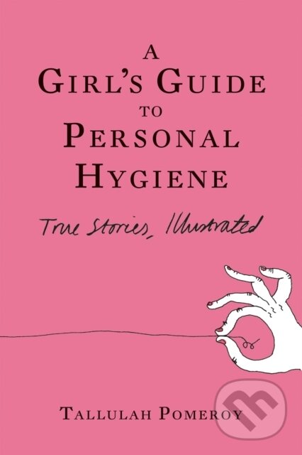 Levně A Girl's Guide to Personal Hygiene (True Stories, Illustrated) - kniha z kategorie Zdravie a životný štýl