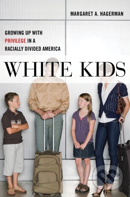 Levně White Kids (Growing Up with Privilege in a Racially Divided America) - kniha z kategorie Humanitné a spoločenské vedy