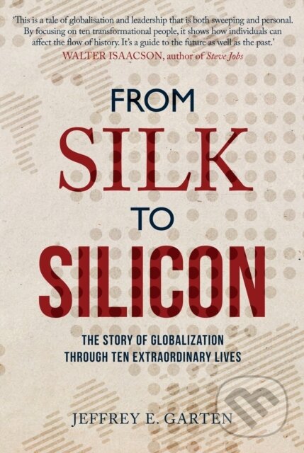 Levně From Silk to Silicon (The Story of Globalization Through Ten Extraordinary Lives) - kniha z kategorie Odborné a náučné