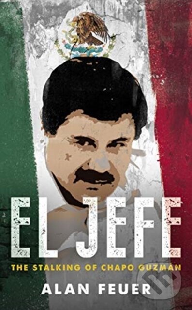 Levně El Jefe (The Stalking of Chapo Guzman) - Alan Feuer - kniha z kategorie Sociológia