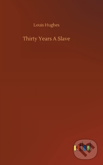 Levně Thirty Years A Slave - Louis Hughes - kniha z kategorie Beletria