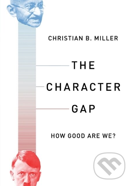 The Character Gap (How Good are We?) - Christian Miller