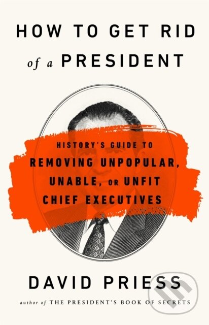 Levně How to Get Rid of a President (History's Guide to Removing Unpopular, Unable, or Unfit Chief Executives) - kniha z kategorie História
