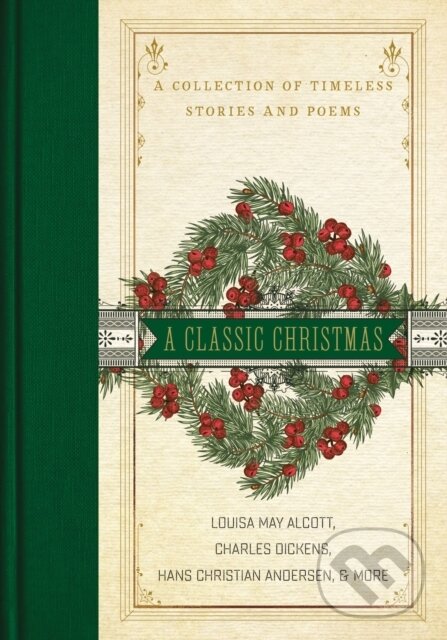 Kniha: A Classic Christmas (Charles Dickens, Louisa May Alcott a Hans Christian Andersen). Thomas Nelson Publishers, 2019