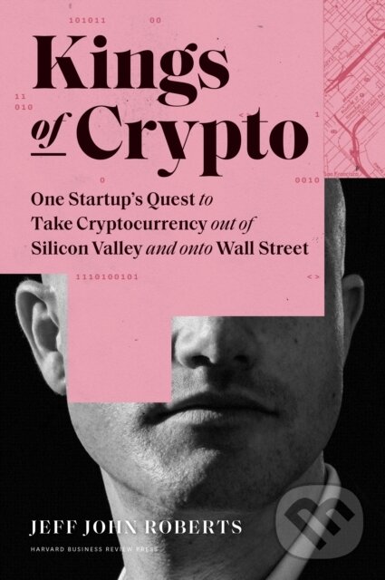 Levně Kings of Crypto (One Startup's Quest to Take Cryptocurrency Out of Silicon Valley and Onto Wall Street) - kniha z kategorie Biznis a manažment