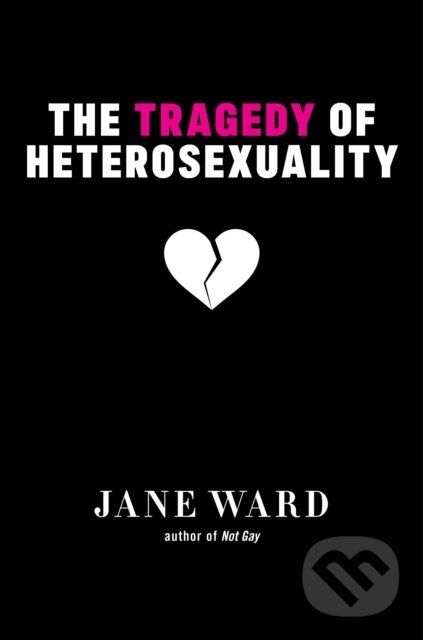 Levně The Tragedy of Heterosexuality - Jane Ward - kniha z kategorie Sociológia