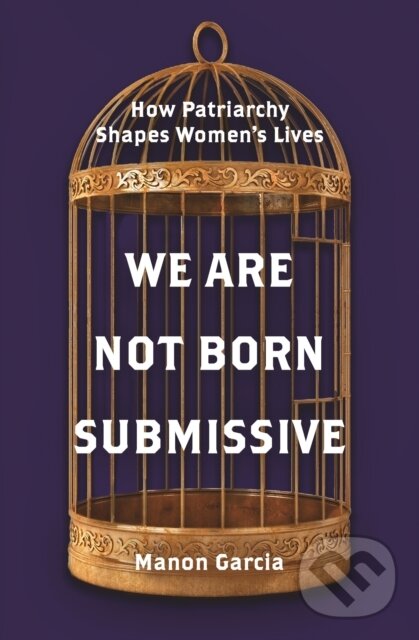 Levně We Are Not Born Submissive (How Patriarchy Shapes Women's Lives) - kniha z kategorie Humanitné a spoločenské vedy