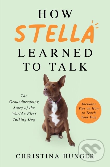 How Stella Learned to Talk (The Groundbreaking Story of the World's First Talking Dog)