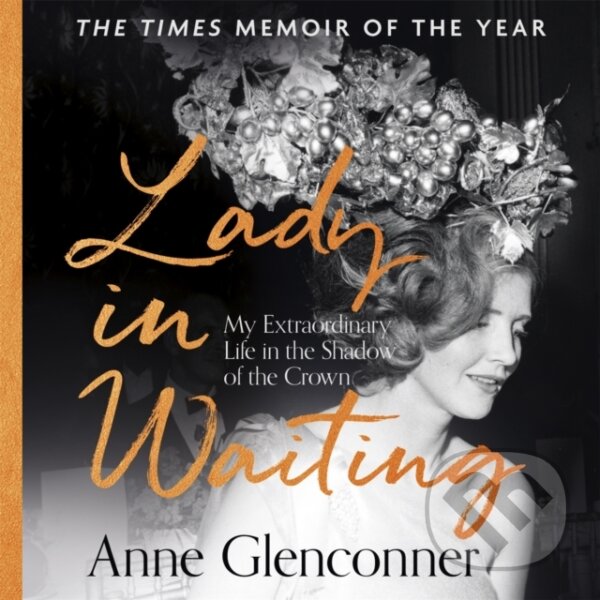 Levně Lady in Waiting (Princess Margaret's Lady in Waiting reveals all in the runaway bestseller, perfect for fans of Bridgerton Series 4) - kniha z…
