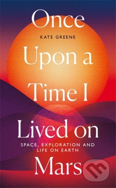 Levně Once Upon a Time I Lived on Mars (Space, Exploration and Life on Earth) - kniha z kategorie Reportáže a publicistika