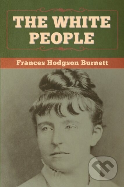 Kniha: The White People (Frances Hodgson Burnett). Bibliotech, 2020