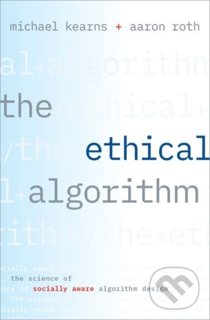 Levně The Ethical Algorithm (The Science of Socially Aware Algorithm Design) - kniha z kategorie Elektronika a elektrotechnika