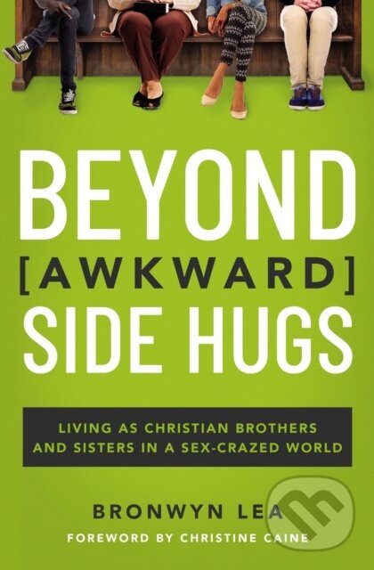Levně Beyond Awkward Side Hugs (Living as Christian Brothers and Sisters in a Sex-Crazed World) - kniha z kategorie Domáca liečba