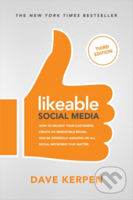 Levně Likeable Social Media, Third Edition: How To Delight Your Customers, Create an Irresistible Brand, & Be Generally Amazing On All Social Networks That…