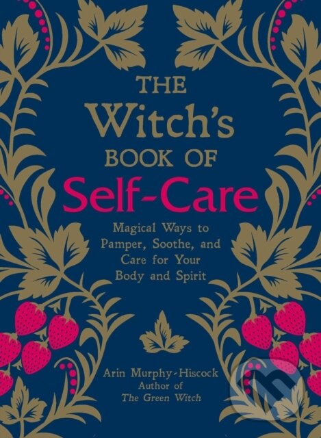 Levně The Witch's Book of Self-Care (Magical Ways to Pamper, Soothe, and Care for Your Body and Spirit) - kniha z kategorie Spiritualita