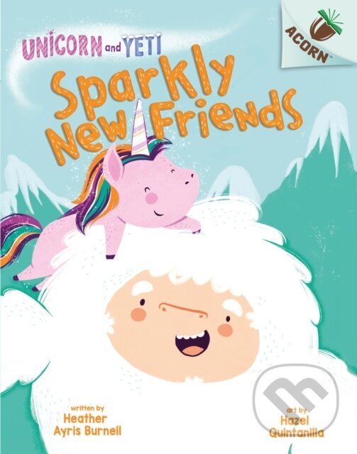 Levně Unicorn and Yeti: Sparkly New Friends - Heather Ayris Burnell - kniha z kategorie Pre deti a mládež