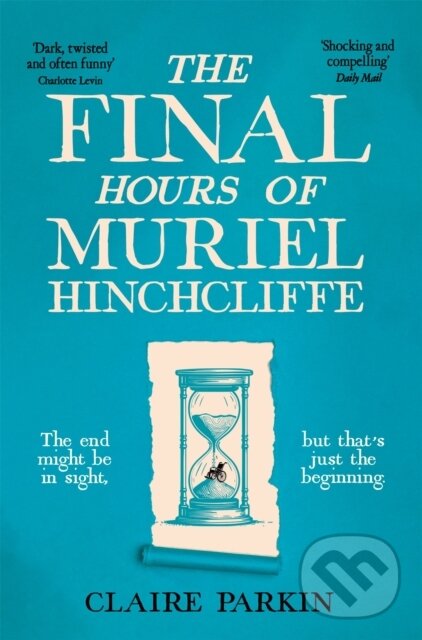 Levně The Final Hours of Muriel Hinchcliffe (A Delicious Novel of a Friendship Gone Sour, Jealousy and the Ultimate Revenge . . .) - kniha z kategorie…