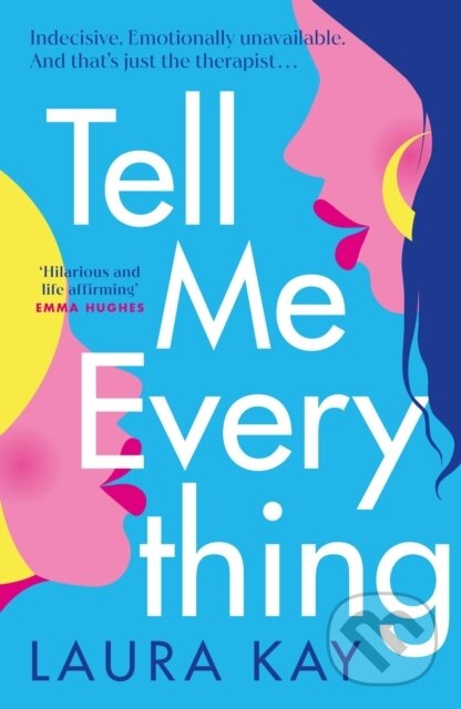 Levně Tell Me Everything (Heartfelt and funny, this is the perfect will-they-won't-they romance) - kniha z kategorie Beletria