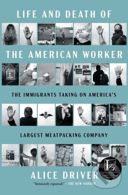 Levně Life and Death of the American Worker (The Immigrants Taking on America's Largest Meatpacking Company) - kniha z kategorie Politológia a politika
