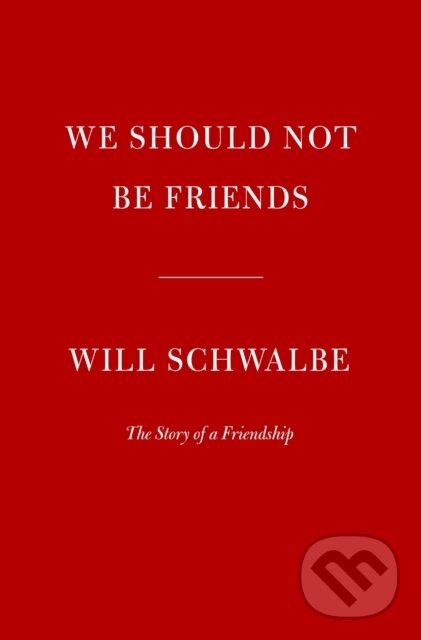 Kniha: We Should Not Be Friends (Will Schwalbe). , 2023