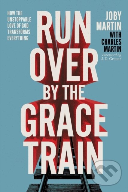Levně Run Over By the Grace Train (How the Unstoppable Love of God Transforms Everything) - kniha z kategorie Náboženstvo a ezoterika
