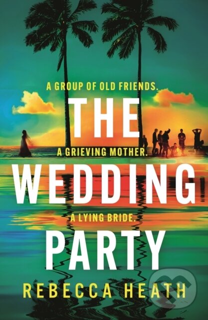 Levně The Wedding Party (An addictive psychological thriller full of twists and turns set on a sweltering Australian beach) - kniha z kategorie Thrillery