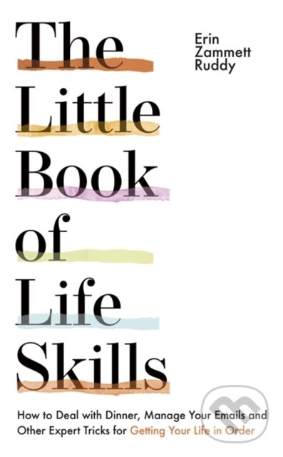 Levně The Little Book of Life Skills (How to Deal with Dinner, Manage Your Emails and Other Expert Tricks for Getting Your Life In Order) - kniha z…